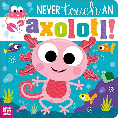 Never Touch An Axolotl