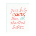 "Your Baby Is Cuter" New Baby Card